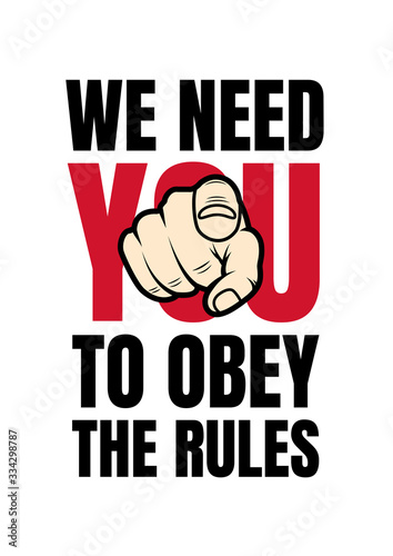 We need you to obey the rules. Behave according to law. Strong poster design to promote rules and regulations. Command people to follow instructions. Keep under administrative power and control.