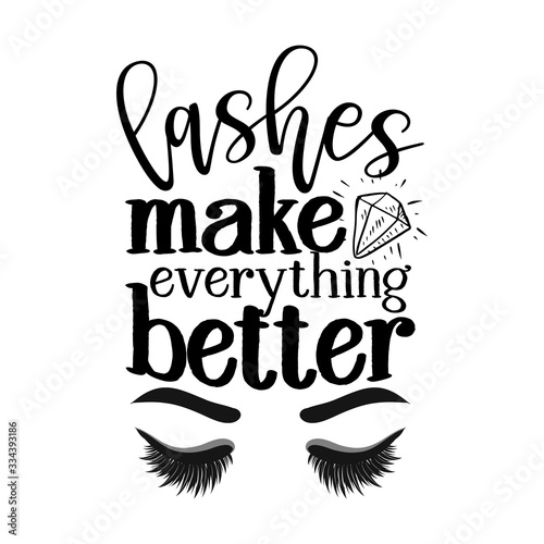 Lashes make everything better -  Vector eps poster with eyelashes and brows. Brush calligraphy isolated on white background. Feminism slogan with hand drawn lettering.