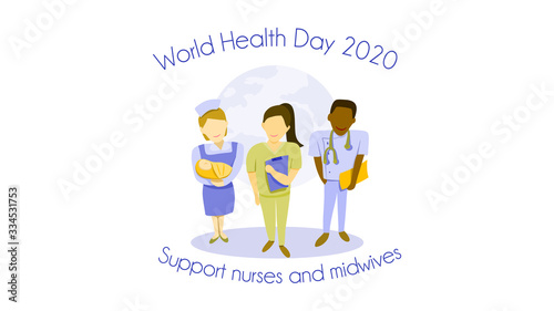 World health day on 7 April 2020 theme : support nurses and midwives concept. Multiethnic of man and woman nurses with a midwife holding a baby. vector illustration, Flat design 