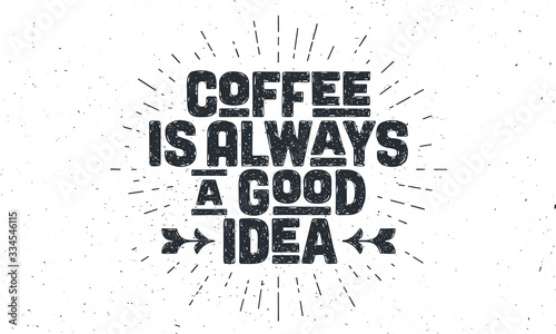 Coffee. Poster with hand drawn lettering Coffee - is Always a Good Idea. Sunburst hand drawn vintage drawing for coffee drink, beverage menu or cafe theme, white background. Vector Illustration