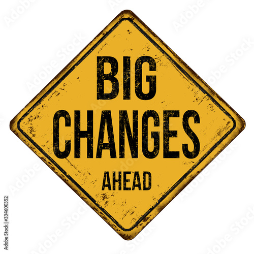 Big changes ahead vintage rusty metal sign
