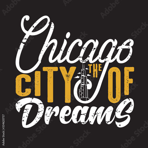 Chicago Quotes and Slogan good for print. Chicago The City of Dreams.