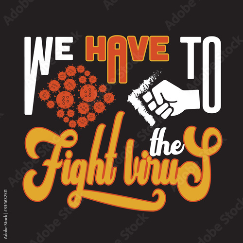 Virus Quotes and Slogan good for Print. We Have To Fight The Virus.