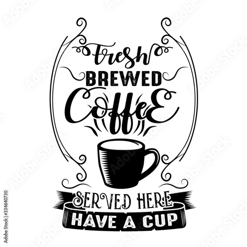 Coffee Quote. Fresh brewed coffee served here have a cup.