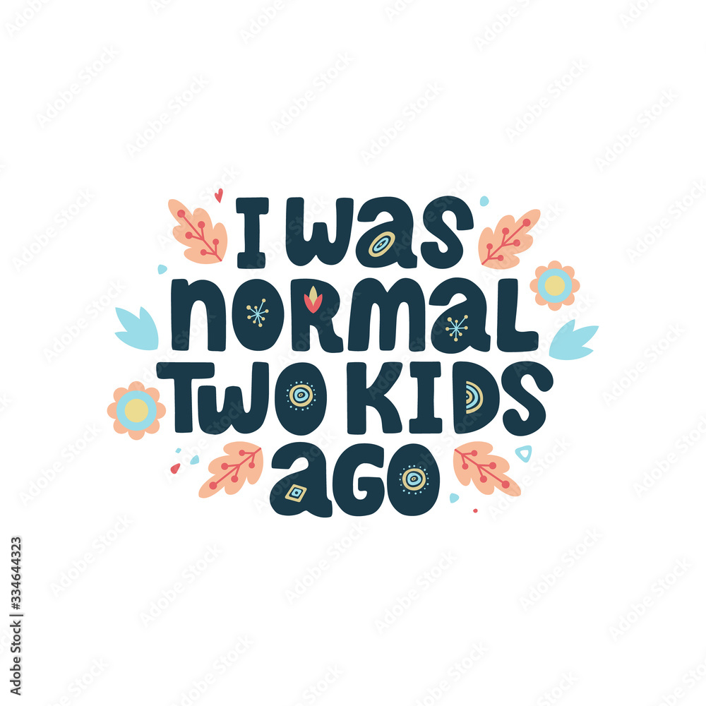 I was normal two kids ago. Funny vector lettering quote about mother with decor elements. Artwork for greeting card, print, poster, banner design. I was normal two kids ago. Funny vector lettering quote about mother with decor elements. Artwork for greeting card, print, poster, banner design.