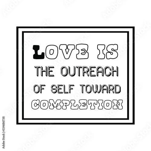  Love is the outreach of self toward completion. Calligraphy saying for print. Vector Quote 