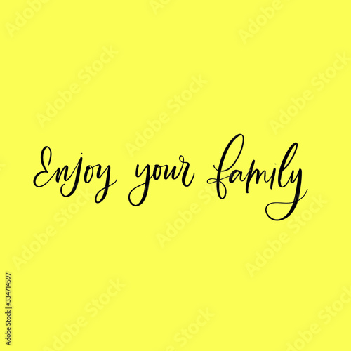 ENJOY YOUR FAMILY. MOTIVATIONAL VECTOR HAND LETTERING ABOUT BEING HEALTHY IN VIRUS TIME. Coronavirus Covid-19 awareness