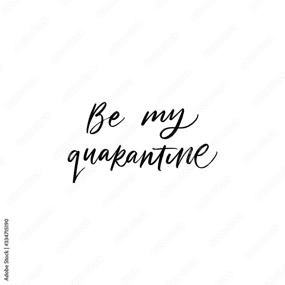 BE MY QUARANTINE. MOTIVATIONAL VECTOR HAND LETTERING ABOUT BEING HEALTHY IN VIRUS TIME. Coronavirus Covid-19 awareness