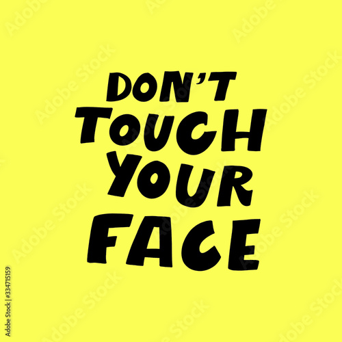 DO NOT TOUCH YOUR FACE. MOTIVATIONAL VECTOR HAND LETTERING ABOUT BEING HEALTHY IN VIRUS TIME. Coronavirus Covid-19 awareness