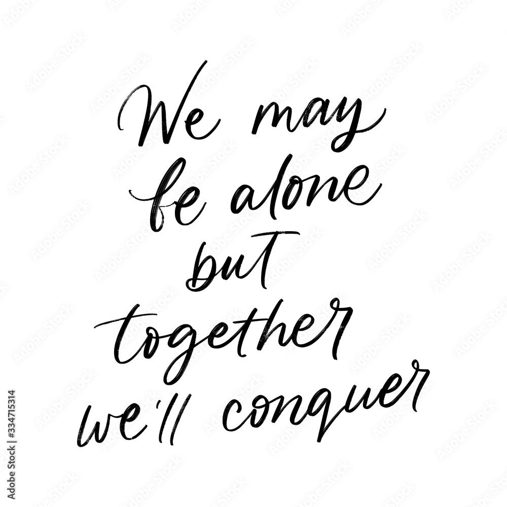 WE MAY BE ALONE BUT TOGETHER WE WILL CONQUER. MOTIVATIONAL VECTOR HAND LETTERING ABOUT BEING HEALTHY IN VIRUS TIME. Coronavirus Covid-19 awareness WE MAY BE ALONE BUT TOGETHER WE WILL CONQUER. MOTIVATIONAL VECTOR HAND LETTERING ABOUT BEING HEALTHY IN VIRUS TIME. Coronavirus Covid-19 awareness