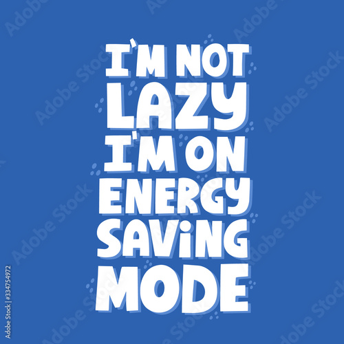 I'm not lazy I'm on energy saving mode quote. Hand drawn vector lettering for t shirt, poster, banner