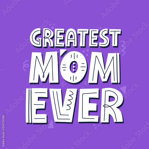 Greatest mom ever quote. Hand drawn vector lettering. Mother's day card template