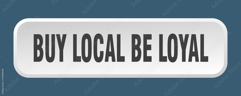 buy local be loyal button. buy local be loyal square 3d push button
