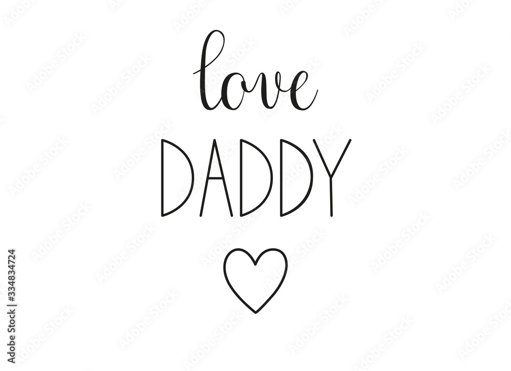 Love Daddy phrase. Handwritten calligraphic phrase on white background. Vector text element with black inscription 
