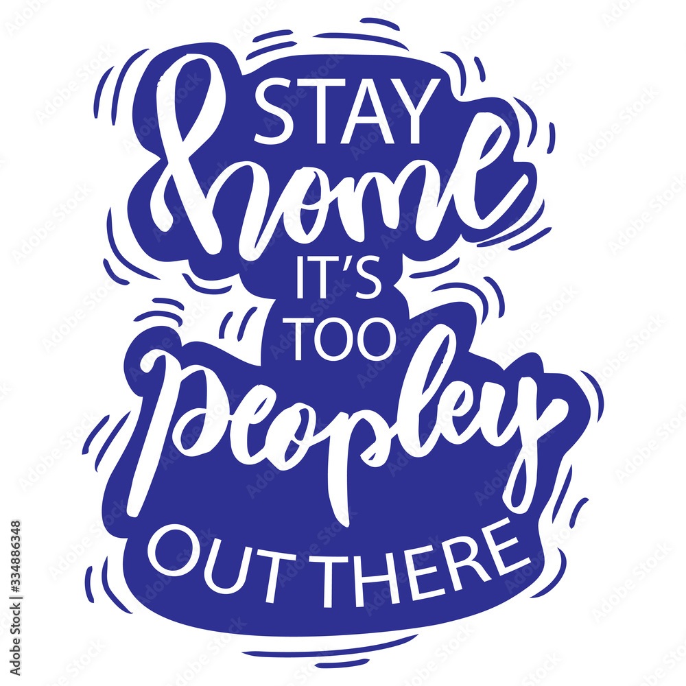 Stay home it's too peopley out there. Motivational quote. Stay home it's too peopley out there. Motivational quote.
