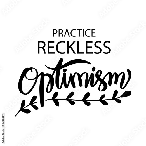 Practice, reckless, optimism, poster quote.