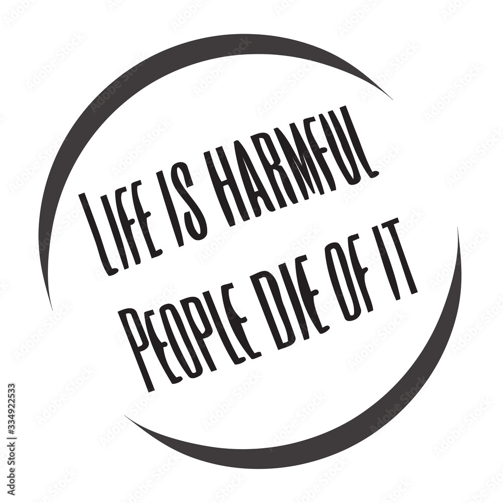 Life is harmful. People die of it. Stylish design for placement on clothes and things. Beautiful quote. Motivational call for placement on posters and vinyl stickers. Life is harmful. People die of it. Stylish design for placement on clothes and things. Beautiful quote. Motivational call for placement on posters and vinyl stickers.
