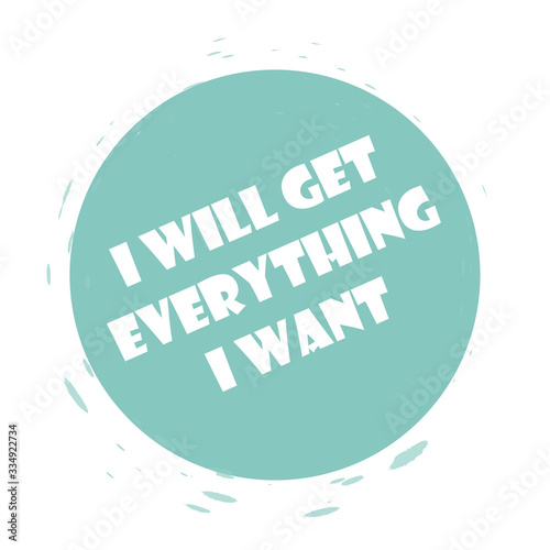 I will get everything I want. Stylish design for placement on clothes and things. Beautiful quote. Motivational call for placement on posters and vinyl stickers.