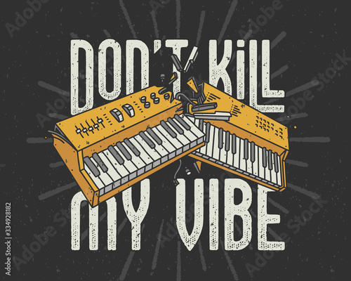 Vector letterin composition with text quote "Don't kill my vibe" and hand made drawing of a broken synthesizer