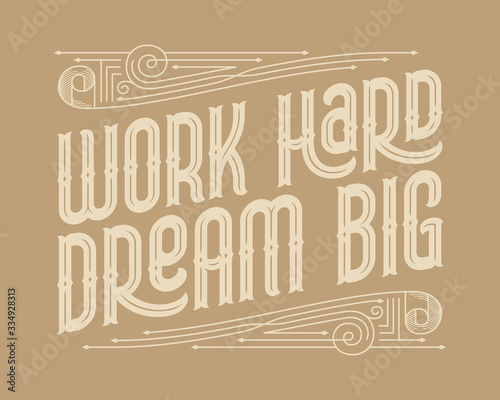 Vintage vector lettering composition with classic style line ornament and text "Work hard dream big"