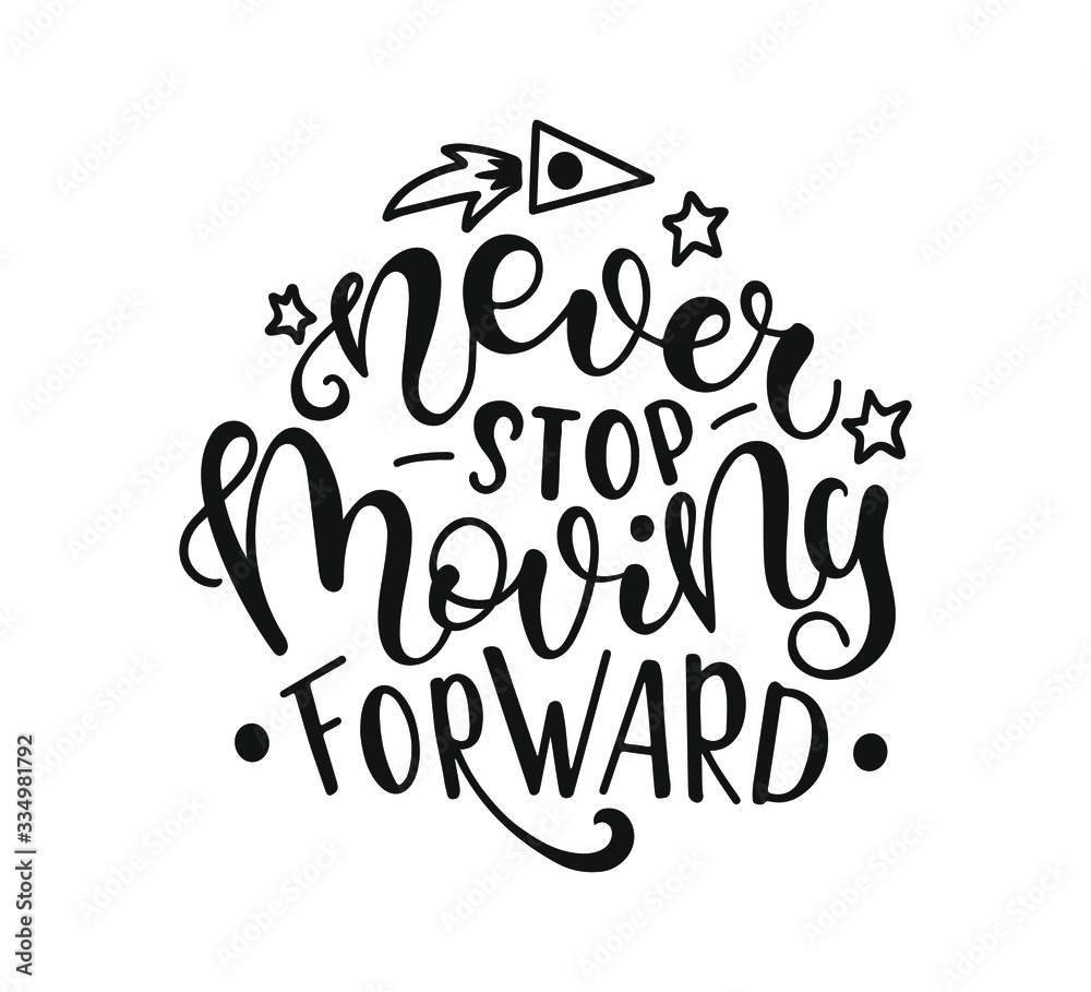 Never Stop Moving Forward. Inspirational and Motivational Quotes. Hand Brush Lettering for T-shirts, Posters, Invitations, Greeting Cards. Black text isolated on white background.