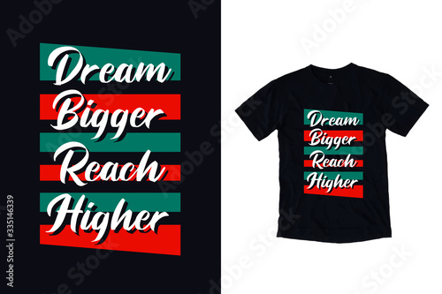 Dream bigger reach higher modern typography quote black t shirt design