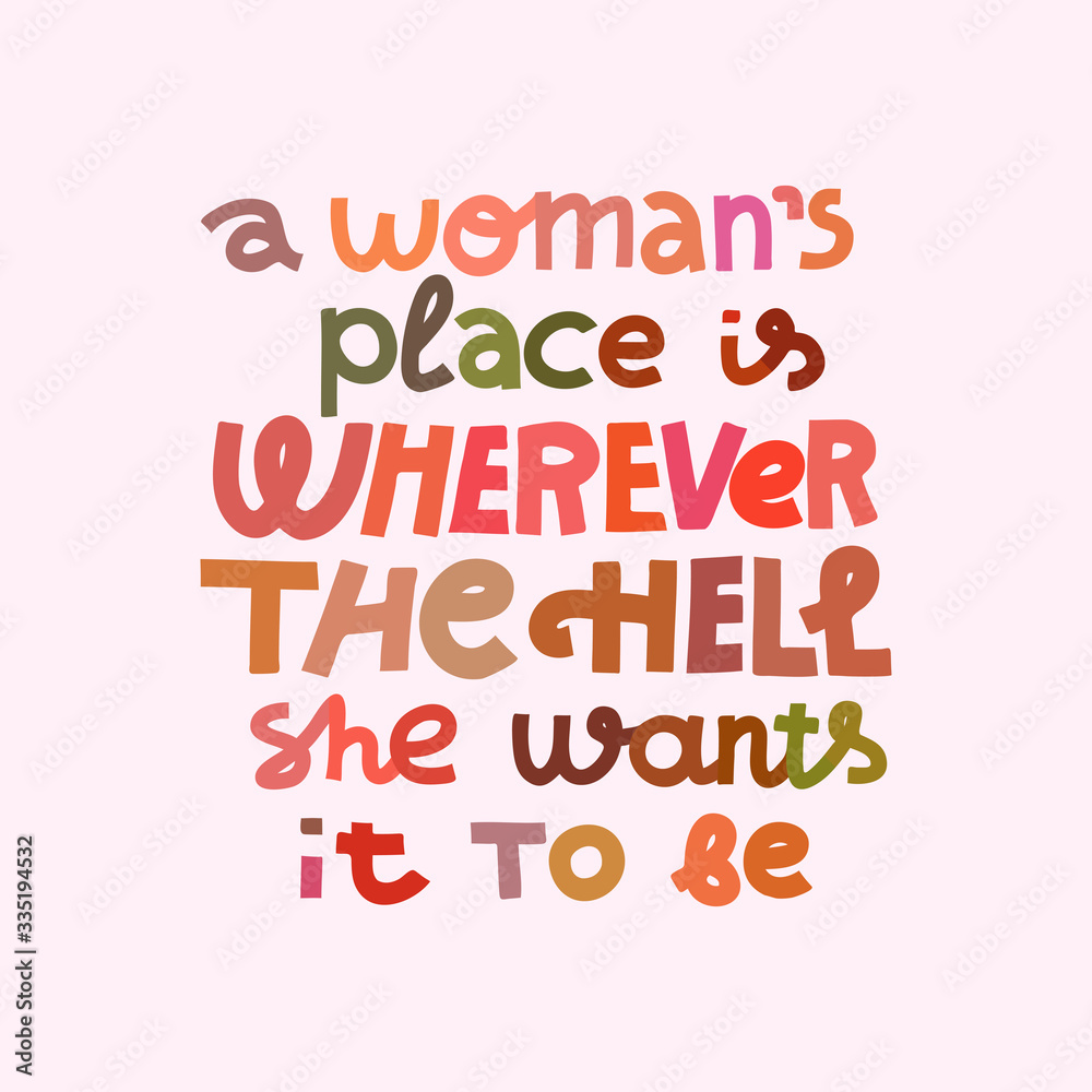 A woman's place is wherever the hell she wants it to be - feminist multicolor lettering quote