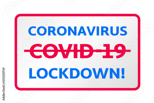Covid-19 pandemic world lockdown for quarantine. Information warning sign with text CORONAVIRUS, crossed out COVID-19 and LOCKDOWN