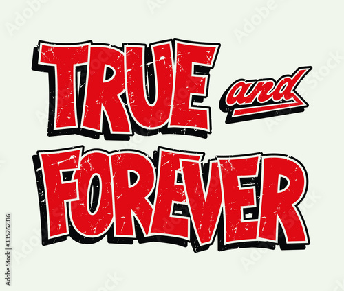 true and forever fashion slogan for different apparel and T-shirt. - Vector