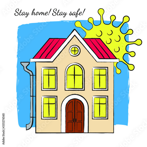 Illustration on the theme of coronavirus pandemic. It recommends that you stay home safe during quarantine. Vector image of a house and a virus instead of the sun. 