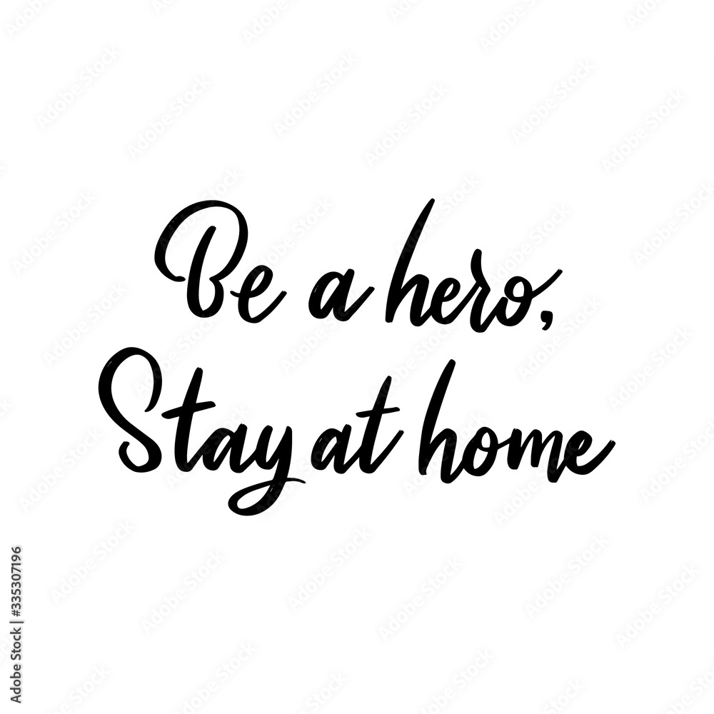 Be a hero, stay at home. Hand lettering illustration. Coronavirus Covid-19, quarantine motivational quote. 