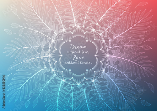 Vector banner with inspirational phrase, horizontal format; Spiritual sacred geometry; Mandala framed of plants and palm leaves on gradient background; Yoga, mindfulness meditation and relax.