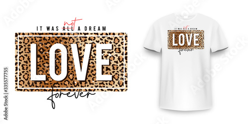 T-shirt design with leopard print. Slogan t-shirt with leopard pattern skin texture. Love forever, t shirt graphic print