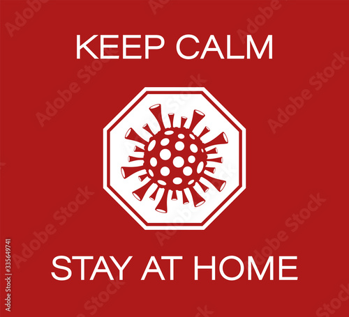 Keep calm and stay at home. Red Stop Coronavirus sign. COVID-19 quarantine. 2019 and 2020 nCov Coronavirus icon. Infection of coronavirus pandemic isolated on white. Vector illustration