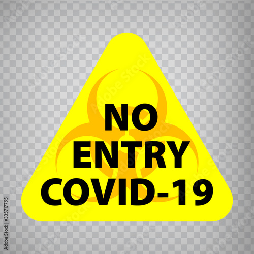 Bacteriological hazard sign and  text No Entry COVID-19 on transparent background.  Concept of  Bacteriological hazard coronavirus for your web site design, logo, app. EPS 10.