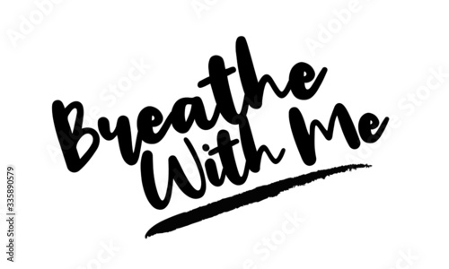 Breath With me Modern calligraphy. Handwritten phrase. Inspiration graphic design typography element. Cool simple vector sign.