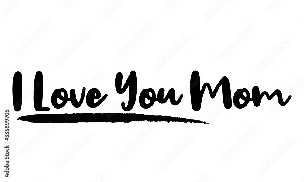 I Love You Mom - inspirational quote, typography art with brush texture. Black vector phase isolated on white 
background. Lettering for posters, cards design, T-Shirts.