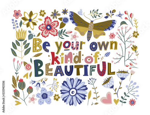 Floral color vector lettering card in a flat style. Ornate flower illustration with hand drawn calligraphy text positive quote - Be your own kind of Beautiful.