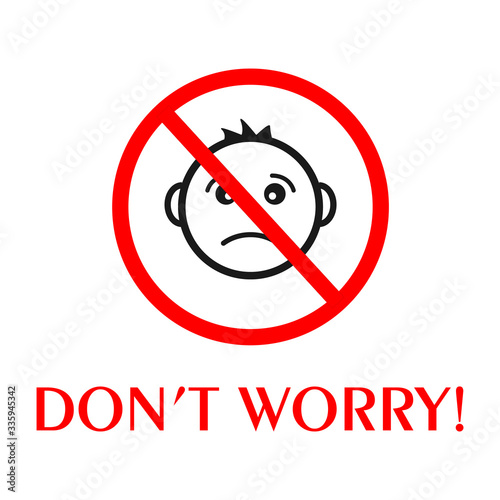 Don't worry sign. sad crossed emoticon with the inscription don't worry