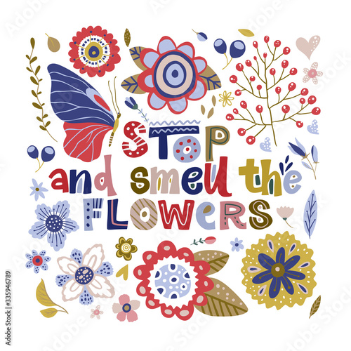 Floral color vector lettering card in a flat style. Ornate flower illustration with hand drawn calligraphy text positive quote - Stop and smell the flowers.