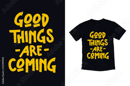 Good things are coming modern typography quote black t shirt design