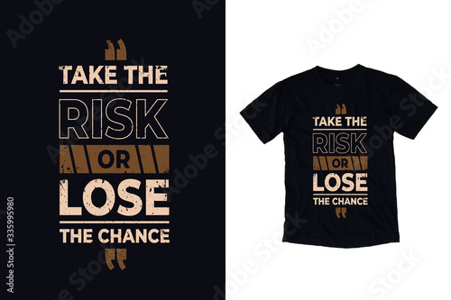 Take the risk or lose the chance modern typography quote black t shirt design