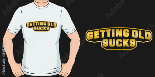 This Getting Old Sucks Quote design is perfect for print and merchandising. You can print this design on a T-Shirt, Hoodie, Poster and more merchandising according to your needs.