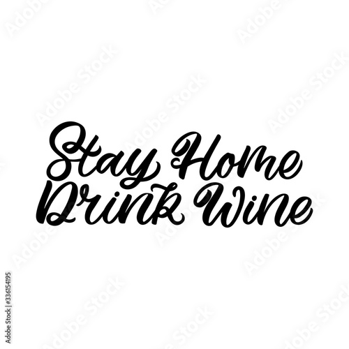 Hand drawn lettering funny quote. The inscription  Stay home drink wine. Perfect design for greeting cards  posters  T-shirts  banners  print invitations.Coronavirus Covid-19 awareness.