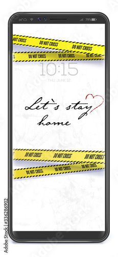 Stay at home. Realistic smartphone with yellow warning tapes. Hashtag stay home. Handwritten slogan on white background. Vertical template in iPhone size. Do not cross. Vector 3d illustration.