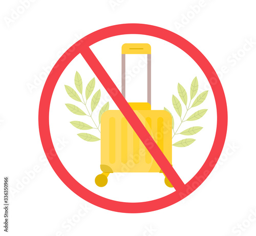 Stop travel motivation. Ban on luggage. Suitcase in prohibition sign. Stop cargo. Stay home during coronavirus epidemic.