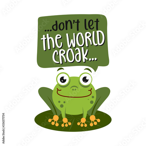 Don't let the world corak - text quotes and cute frog drawing with eco friendly quote. Lettering poster or t-shirt textile graphic design. environmental Protection. Earth day