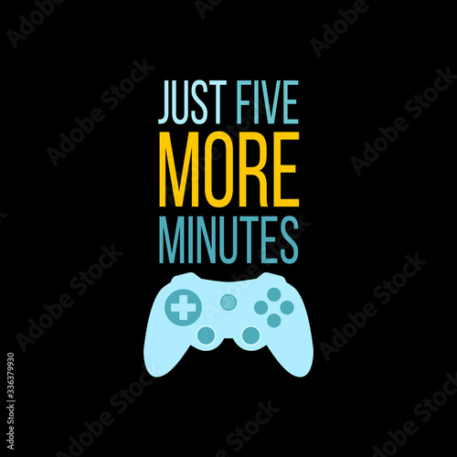 Vector illustration with game quote Just five more minutes.