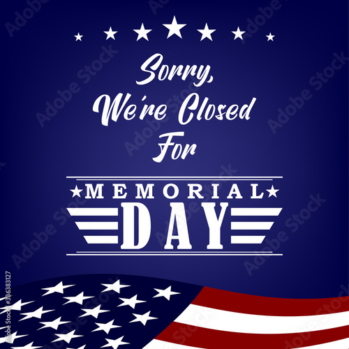 Sorry we re closed for Memorial Day design template sign for flyers, posters, retail, shop, prints, social media. Vector illustration.