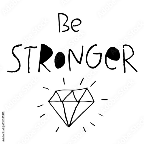 Be Stronger. Motivational, Inspirational, positive, mental health quote. Hand drawn lettering at white background with diamond for t-shirt, print, typography poster, social media. Vector illustration